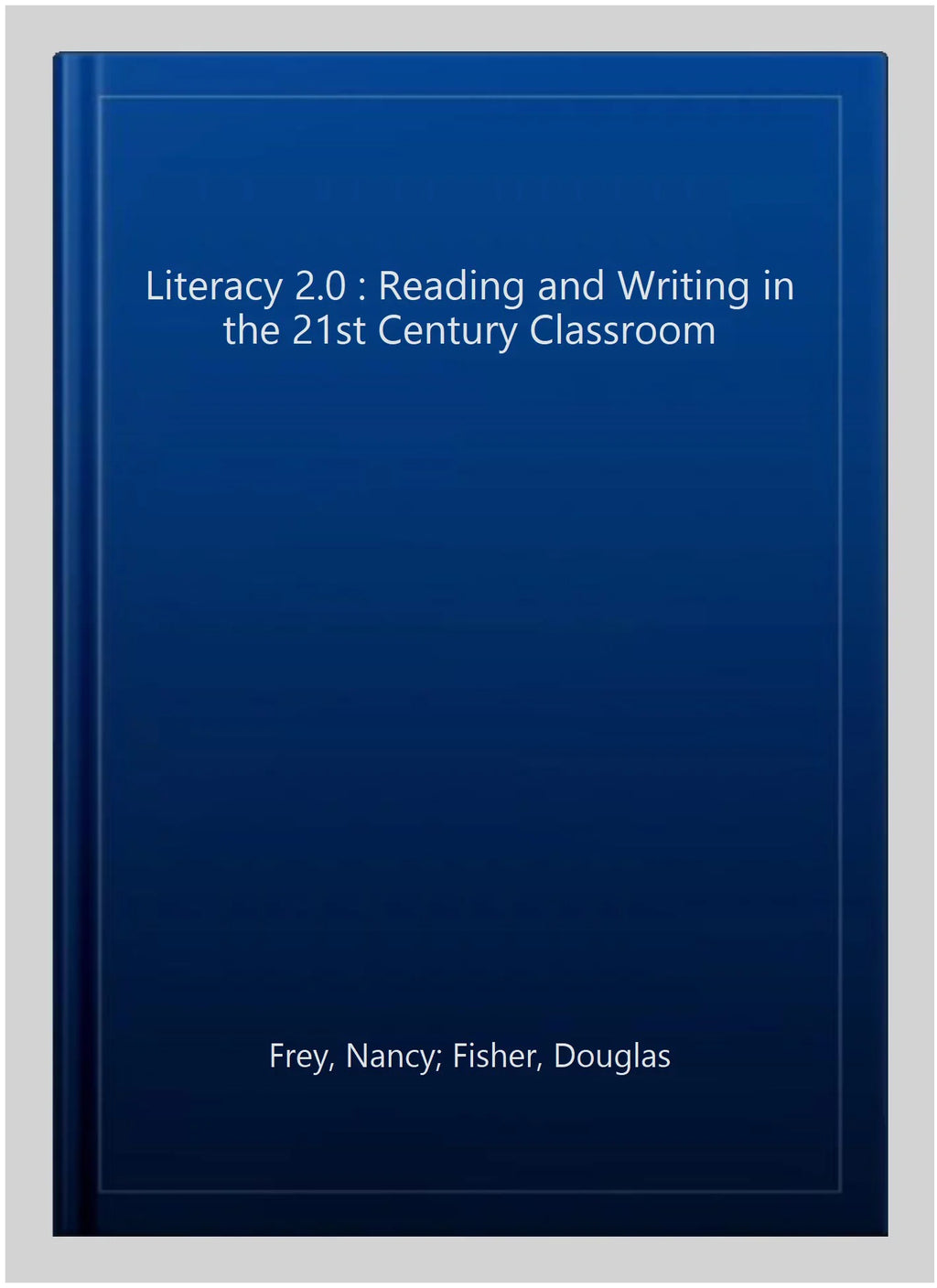 Pre-owned Literacy 2.0 : Reading and Writing in the 21st Century Classroom, Paperback by Frey, Nancy; Fisher, Douglas; Gonzalez, Alex, ISBN 1935249800, ISBN-13 9781935249801