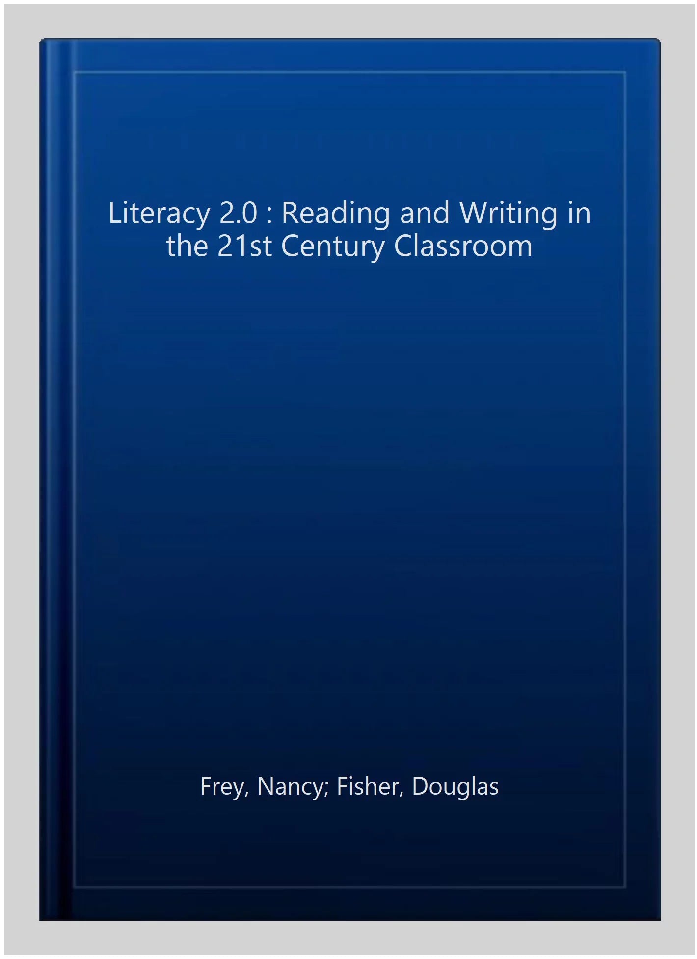 Pre-owned Literacy 2.0 : Reading and Writing in the 21st Century Classroom, Paperback by Frey, Nancy; Fisher, Douglas; Gonzalez, Alex, ISBN 1935249800, ISBN-13 9781935249801